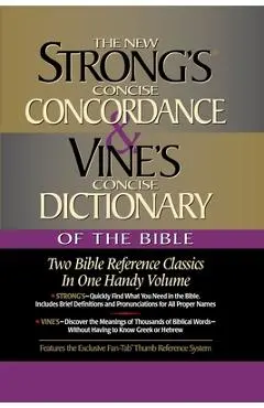 Strong's Concise Concordance and Vine's Concise Dictionary of the Bible: Two Bible Reference Classics in One Handy Volume - James Strong