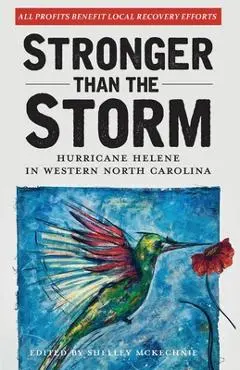 Stronger Than The Storm: Hurricane Helene in Western North Carolina - Shelley Mckechnie