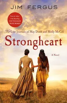 Strongheart. The Lost Journals of May Dodd and Molly McGill, Paperback/Jim Fergus