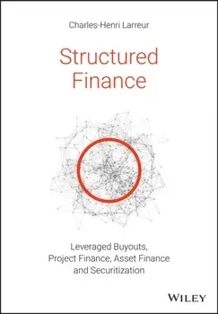 Structured Finance. Leveraged Buyouts, Project Finance, Asset Finance and Securitization, Paperback/Charles-Henri Larreur
