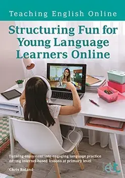 Structuring Fun for Young Language Learners Online. Turning enjoyment into engaging language practice during internet-based lessons at primary level, Paperback/Chris Roland