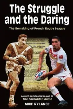 Struggle and the Daring. The remaking of French rugby league, Paperback/Mike Rylance
