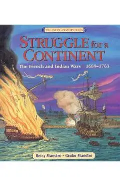 Struggle for a Continent: The French and Indian Wars 1689-1763 - Betsy Maestro