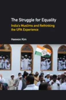 Struggle for Equality. India's Muslims and Rethinking the UPA Experience, Hardback/Heewon Kim