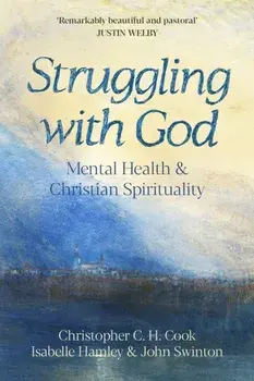 Struggling with God. Mental Health and Christian Spirituality: Foreword by Justin Welby, Paperback/***