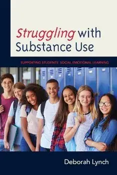 Struggling with Substance Use. Supporting Students' Social Emotional Learning, Paperback/Deborah Lynch