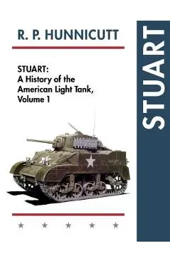 Stuart: A History of the American Light Tank, Vol. 1 - R. P. Hunnicutt