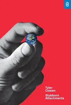 Stubborn Attachments: A Vision for a Society of Free, Prosperous, and Responsible Individuals, Hardcover/Tyler Cowen