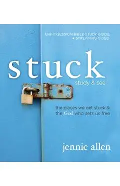 Stuck Bible Study Guide Plus Streaming Video: The Places We Get Stuck and the God Who Sets Us Free - Jennie Allen