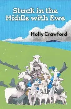 Stuck in the Middle with Ewe. Or how I lost my heart and found my flock in Northern Ireland, Paperback/Holly Crawford