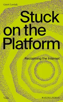 Stuck on the Platform: Reclaiming the Internet, Paperback/Geert Lovink
