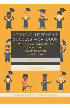 Student Internship Success Workbook (Student's Guide): 20+ Lessons and Activities for Student Intern Career Readiness - Saby L. Labor