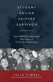 Student, Sailor, Skipper, Survivor: How WWII Transformed the Lives of Ordinary Americans, Paperback/Julia Gimbel