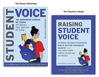 Student Voice Teacher's Special: 100 Teen Essays 35 Ways to Teach Argument Writing: From the New York Times Learning Network/Katherine Schulten