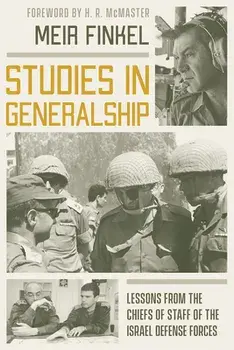 Studies in Generalship: Lessons from the Chiefs of Staff of the Israel Defense Forces, Paperback/Meir Finkel