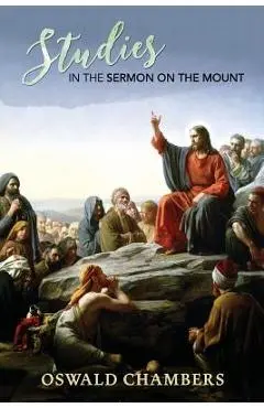 Studies in the Sermon on the Mount - Oswald Chambers