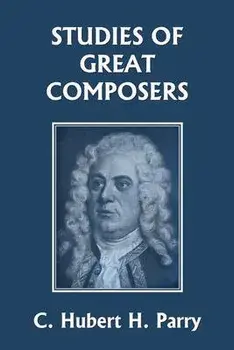 Studies of Great Composers (Yesterday's Classics), Paperback/C. Hubert H. Parry
