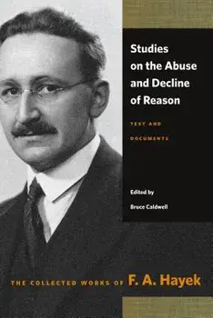 Studies on the Abuse and Decline of Reason: Text and Documents, Paperback/F. A. Hayek