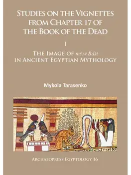 Studies on the Vignettes from Chapter 17 of the Book of the Dead. I: The Image of ms.w Bdst in Ancient Egyptian Mythology, Paperback/Mykola Tarasenko