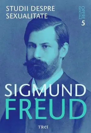 Studii despre sexualitate - Opere Esenţiale, vol. 5 - Sigmund Freud