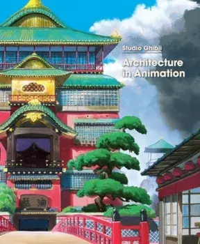 Studio Ghibli: Architecture in Animation, Hardback/***