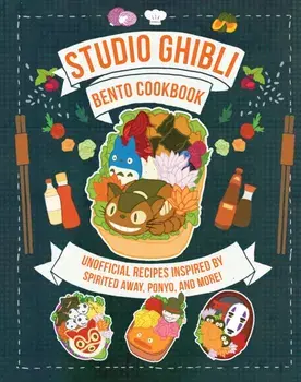 Studio Ghibli Bento Cookbook. Unofficial Recipes Inspired by Spirited Away, Ponyo, and More!, Hardback/Barbara Rossi