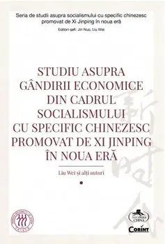 Studiu asupra gandirii economice din cadrul socialismului cu specific chinezesc promovat de Xi Jinping in noua era/***