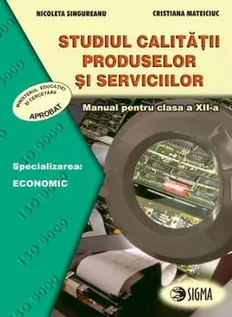 Studiul calitatii produselor si serviciilor. Specializarea: economic. Manual pentru clasa a XII-a (carte cu defect minor)/Nicoleta Singureanu, Cristiana Mateciuc