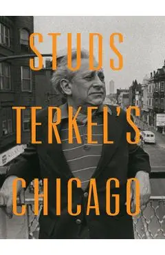 Studs Terkel's Chicago - Studs Terkel