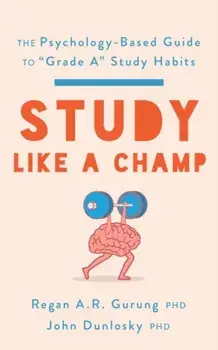 Study Like a Champ: The Psychology-Based Guide to "Grade A" Study Habits, Paperback/Regan A. R. Gurung