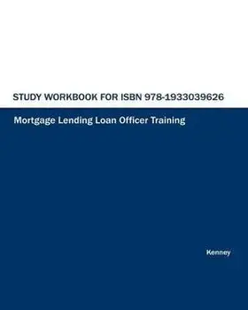 Study Workbook for ISBN 978-1933039626 Mortgage Lending Loan Officer Training, Paperback/S. K. Kenney