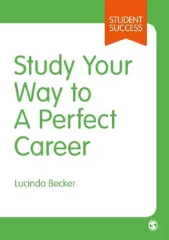 Study Your Way to Your Perfect Career. How to Become a Successful Student, Fast, and Then Make it Count, Paperback/Lucinda Becker