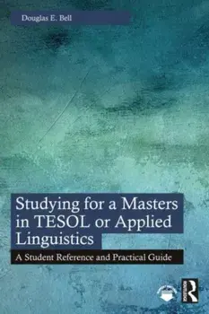 Studying for a Masters in TESOL or Applied Linguistics. A Student Reference and Practical Guide, Paperback/Douglas E. Bell