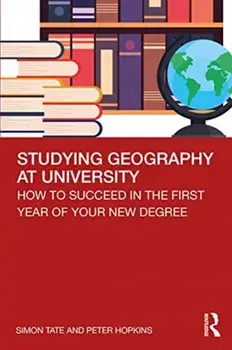 Studying Geography at University. How to Succeed in the First Year of Your New Degree, Paperback/Peter Hopkins
