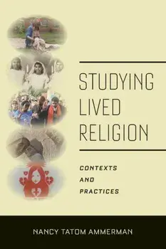 Studying Lived Religion: Contexts and Practices, Paperback/Nancy Tatom Ammerman