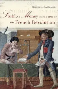 Stuff and Money in the Time of the French Revolution, Paperback/Rebecca L. Spang