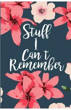 Stuff I Can't Remember: A Password Tracker Cute Navy Cover With Flowers - Password Tracker