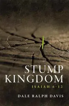 Stump Kingdom. Isaiah 6-12, Paperback/Dale Ralph Davis