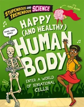 Stupendous and Tremendous Science: Happy and Healthy Human Body. Illustrated ed, Hardback/Claudia Martin
