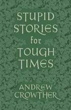 Stupid Stories for Tough Times, Paperback/Andrew Crowther