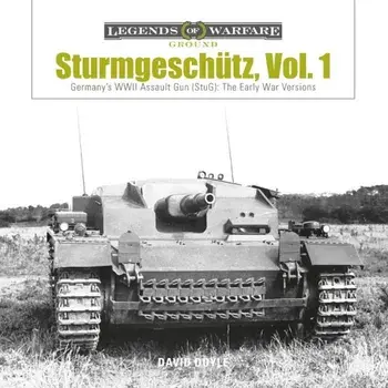 Sturmgesch'tz: Germany's WWII Assault Gun (Stug), Vol.1: The Early War Versions, Hardcover/David Doyle