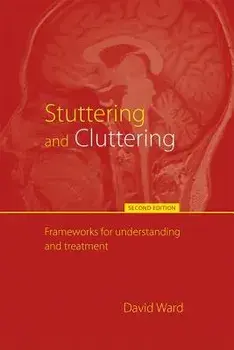 Stuttering and Cluttering (Second Edition): Frameworks for Understanding and Treatment, Paperback/David Ward