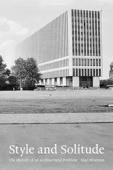 Style and Solitude. The History of an Architectural Problem, Hardback/Mari Hvattum