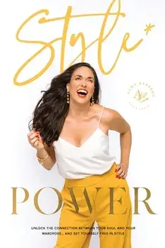 Style Power: Unlock the Connection Between Your Soul and Your Wardrobe... And Set Yourself Free in Style, Paperback/Alma Barrero