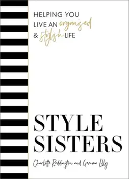 Style Sisters. Helping you live an organised & stylish life, Hardback/Gemma Lilly