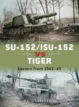 SU-152/ISU-152 vs Tiger. Eastern Front 1943-45, Paperback/David Greentree