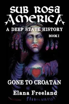 Sub Rosa America, Book I: Gone to Croatan, Paperback/Elana Freeland