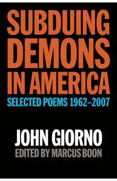 Subduing Demons in America: Selected Poems 1962-2007 - John Giorno