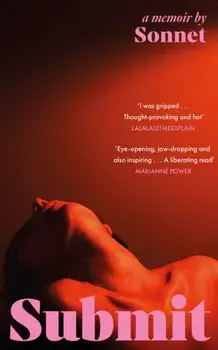 Submit. The electrifying secret memoir of a submissive that everyone is talking about, Hardback/Sonnet