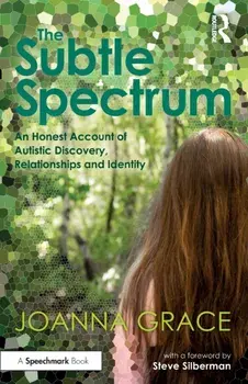 Subtle Spectrum: An Honest Account of Autistic Discovery, Relationships and Identity, Paperback/Joanna Grace